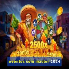 eventos coin master 2024